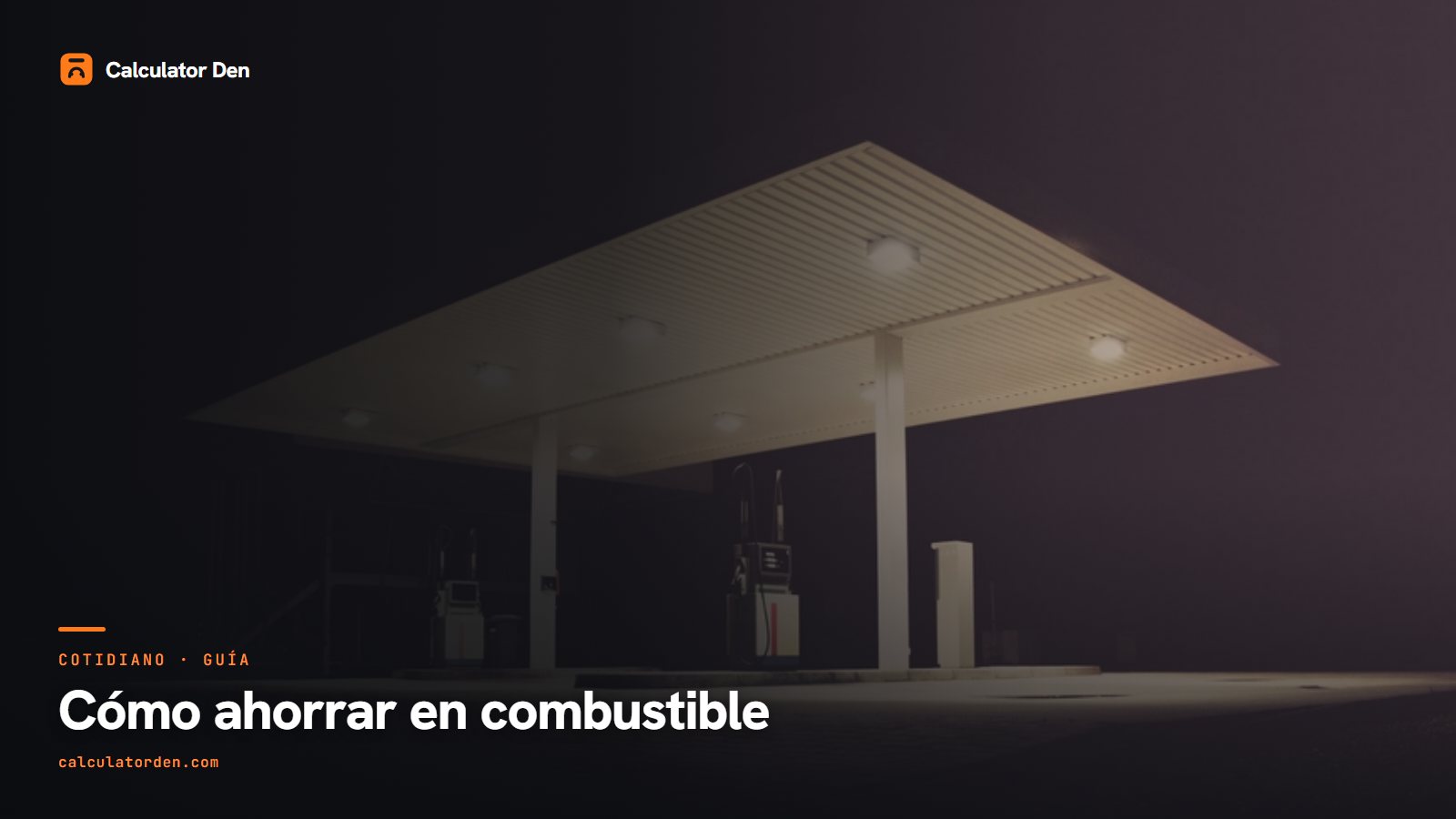 Una gasolinera iluminada de noche, que ilustra formas de ahorrar en combustible